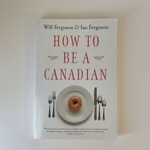 How To Be A Canadian by Will Ferguson & Ian Ferguson Paperback 2001